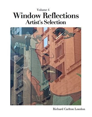 Read Window Reflections - Artist's Selection: Volume 4 - Richard Carlton London file in PDF