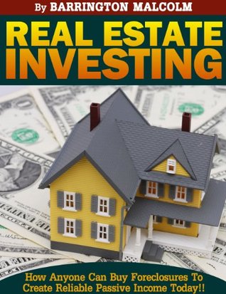 Read Online Real Estate Investing, How Anyone Can Buy Foreclosures to Create Reliable Passive Income Today! - Barrington Malcolm | PDF
