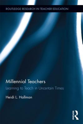 Read Millennial Teachers: Learning to Teach in Uncertain Times - Heidi L. Hallman | PDF