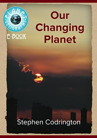 Full Download Our Changing Planet (Planet Geography Book 1) - Stephen Codrington file in PDF