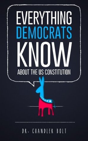 Full Download Everything Democrats Know About The US Constitution: (intentionally blank book) - Chandler Bolt file in PDF