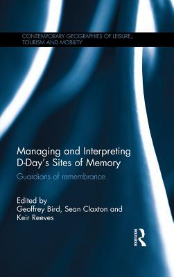 Download Managing and Interpreting D-Day's Sites of Memory: Guardians of Remembrance - geoff bird file in ePub