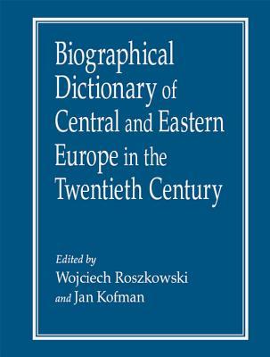 Read Online Biographical Dictionary of Central and Eastern Europe in the Twentieth Century - Wojciech Roszkowski | PDF