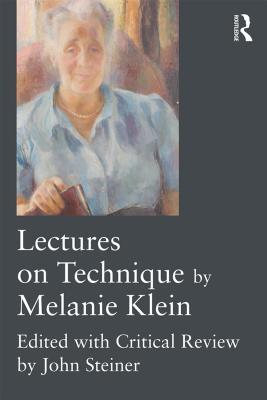 Read Lectures on Technique by Melanie Klein: Edited with Critical Review by John Steiner - Melanie Klein | ePub