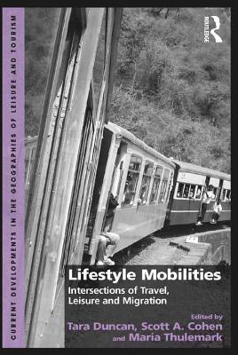 Read Lifestyle Mobilities: Intersections of Travel, Leisure and Migration - Scott A. Cohen | PDF