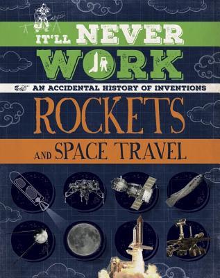 Read Online Rockets and Space Travel: An Accidental History of Inventions (It'll Never Work) - Jon Richards | ePub