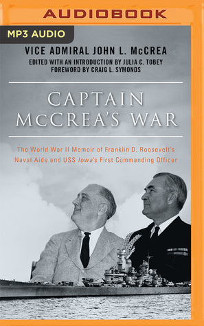 Full Download Captain McCrea's War: The World War II Memoir of Franklin D. Roosevelt’s Naval Aide and USS Iowa’s First Commanding Officer - John L. McCrea file in ePub