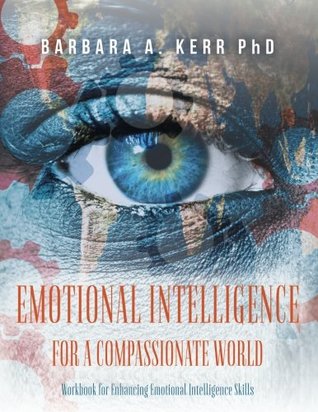 Read Emotional Intelligence for a Compassionate World: Workbook for Enhancing Emotional Intelligence Skills - Barbara A. Kerr PhD | PDF