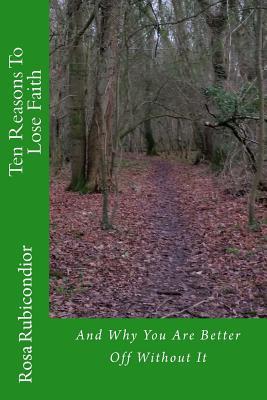 Read Ten Reasons to Lose Faith: And Why You Are Better Off Without It - Rosa Rubicondior file in ePub