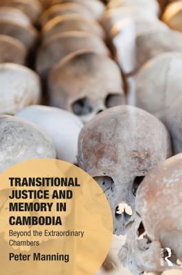Read Online Transitional Justice and Memory in Cambodia: Beyond the Extraordinary Chambers - Peter Manning file in PDF