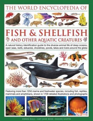 Read The Illlustrated Encyclopedia of Fish & Shellfish of the World: A Natural History Identification Guide to the Diverse Animal Life of Deep Oceans, Open Seas, Reefs, Estuaries, Shorelines, Ponds, Lakes and Rivers Around the Globe - Derek Hall file in PDF