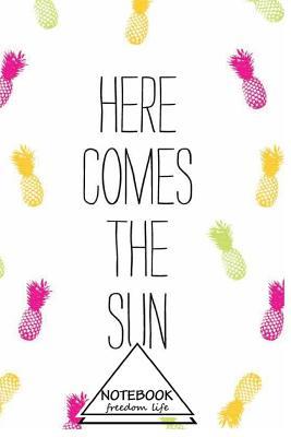 Download Notebook Journal Dot-Grid, Graph, Lined, Blank No Lined: Here Comes the Sun: Small Pocket Notebook Journal Diary, 120 Pages, 6 X 9 (Blank Notebook Journal) -  file in ePub