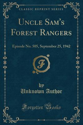 Read Online Uncle Sam's Forest Rangers: Episode No. 505, September 25, 1942 (Classic Reprint) - Unknown file in PDF