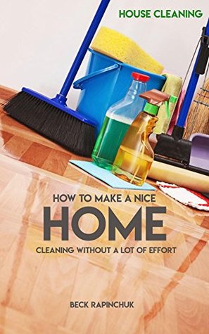 Download How To Make A Nice Home, Cleaning Without A Lot Of Effort - Beck Raphincuk file in ePub