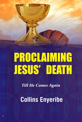 Full Download Proclaiming Jesus’ Death: Till He Comes Again - Collins Enyeribe file in ePub