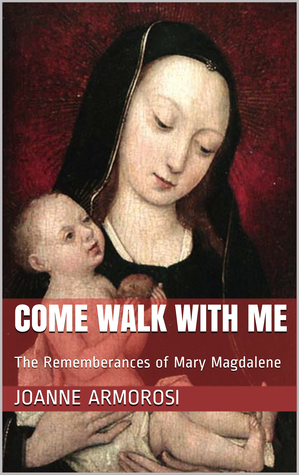 Download Come Walk With Me: The Remembrances of Mary Magdalene - Joanne Amorosi file in ePub