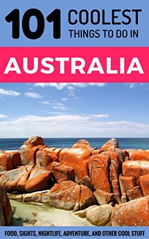 Read Online Australia Travel Guide: 101 Coolest Things to Do in Australia (Backpacking Australia, Budget Travel Australia, Melbourne, Sydney, Perth, Tasmania, Adelaide) - 101 Coolest Things | PDF