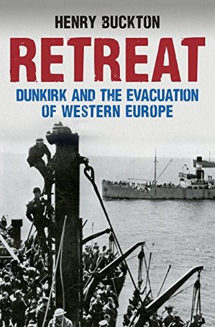 Read Retreat: Dunkirk and the Evacuation of Western Europe - Henry Buckton | ePub