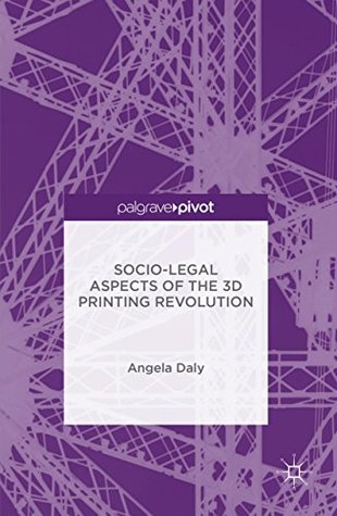 Read Online Socio-Legal Aspects of the 3D Printing Revolution - Angela Daly | ePub