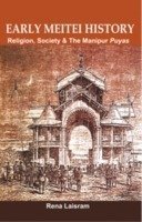 Read Early Meitei History: Religion, Society & The Manipur Puyas - Rena Laisram file in PDF