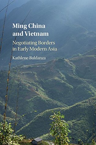 Read Online Ming China and Vietnam: Negotiating Borders in Early Modern Asia (Studies of the Weatherhead East Asian Institute) - Kathlene Baldanza | ePub