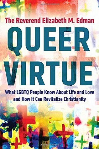 Full Download Queer Virtue: What Lgbtq People Know about Life and Love and How It Can Revitalize Christianity - Elizabeth M. Edman file in ePub