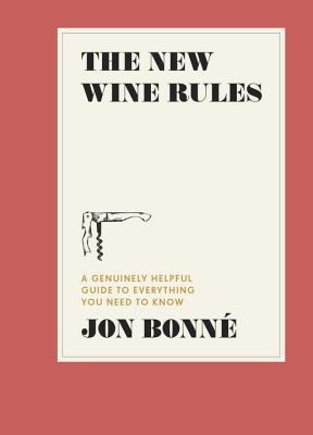 Full Download The New Wine Rules: A Genuinely Helpful Guide to Everything You Need to Know - Jon Bonne | PDF