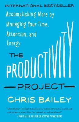 Read The Productivity Project: Accomplishing More by Managing Your Time, Attention, and Energy - Chris Bailey | ePub