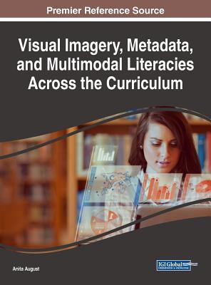 Read Online Visual Imagery, Metadata, and Multimodal Literacies Across the Curriculum - Anita August | PDF