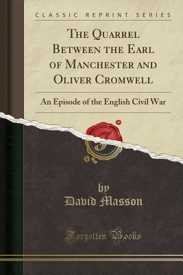 Download The Quarrel Between the Earl of Manchester and Oliver Cromwell: An Episode of the English Civil War (Classic Reprint) - David Masson file in ePub