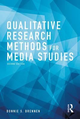 Read Online Qualitative Research Methods for Media Studies - Bonnie S. Brennen | PDF