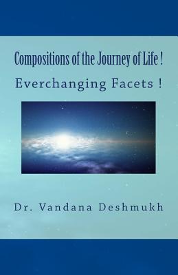 Read Compositions of the Journey of Life !: Everchanging Facets ! - Dr Vandana Deshmukh file in ePub