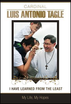 Read Online I Have Learned from the Least: My Life, My Hopes - Luis Antonio Tagle file in ePub