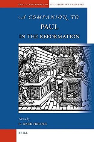 Download A Companion to Paul in the Reformation (Brill's Companions to the Christian Tradition) - R. Ward Holder | ePub