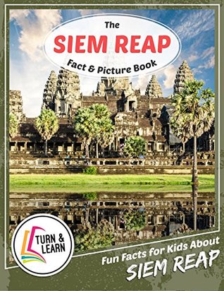 Full Download The Siem Reap Fact and Picture Book: Fun Facts for Kids About Siem Reap (Turn and Learn) - Gina McIntyre | ePub