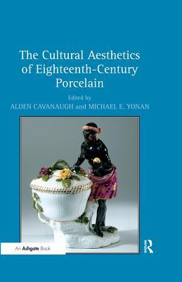 Read The Cultural Aesthetics of Eighteenth-Century Porcelain - Michaele Yonan file in PDF
