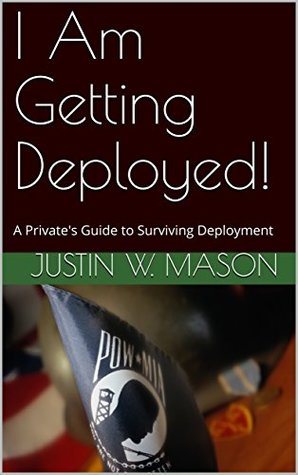 Download I Am Getting Deployed!: A Private's Guide to Surviving Deployment - Justin W. Mason file in PDF