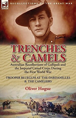 Download Trenches & Camels: Australian Recollections of Gallipoli and the Imperial Camel Corps During the First World War - Oliver Hogue file in ePub