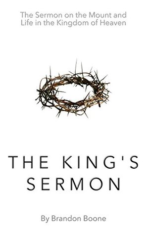 Read The King's Sermon: The Sermon on the Mount and Life in the Kingdom of Heaven - Brandon Boone | ePub