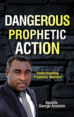 Download Dangerous Prophetic Action: Keys to Winning Every Spiritual Warfare - Apostle George Anselem | PDF