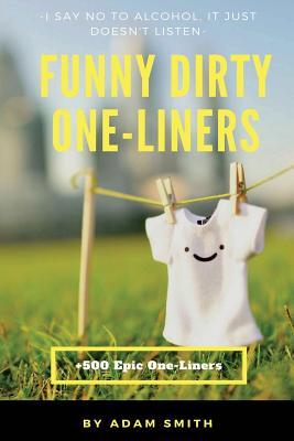 Download Funny Dirty One-Liners (Best One-Liners, Jokes, Dirty Jokes, Jokes for Adults) - Adam Smith | PDF