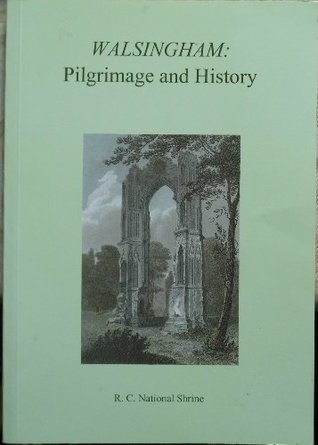 Read Walsingham: Pilgrimage of History - Papers Presented at the Centenary Historical Conference 23rd-27th March 1998 (Walsingham Centenary Publication) - RC National Shrine file in PDF