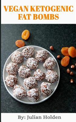 Full Download Vegan Ketogenic: Vegan Keto Fat Bombs, The Best Low Carb Vegan Recipes: Burn Fat and Live Forever on a Scientifically Formulated Vegan Low Carb Recipe Book (Vegan Keto, Vegan Ketogenic, keto vegan) - Julian Holden file in PDF