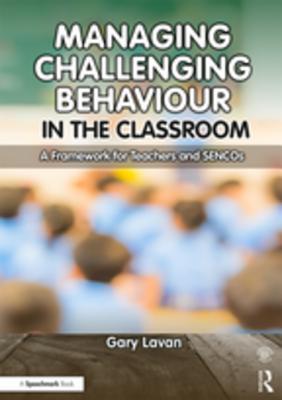 Download Managing Challenging Behaviour in the Classroom: A Framework for Teachers and Sencos - Gary Lavan | ePub