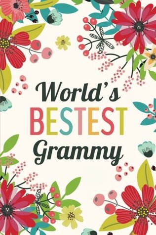 Full Download World's Bestest Grammy (6x9 Journal): Lined Writing Notebook, 120 Pages -- Red, Teal, Pink, Green Flowers -  file in PDF