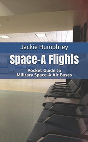 Read SPACE-A FLIGHTS: Pocket Guide to Military Space-A Air Bases - Jackie Humphrey | ePub