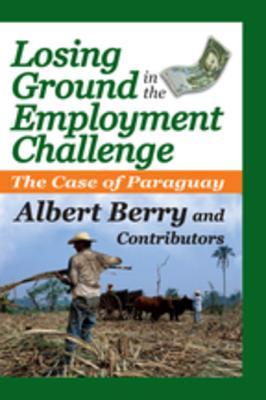 Download Losing Ground in the Employment Challenge: The Case of Paraguay - Albert Berry | PDF