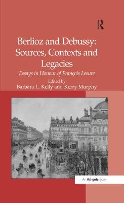Read Berlioz and Debussy: Sources, Contexts and Legacies: Essays in Honour of Fran-S Lesure - Kerry Murphy | PDF