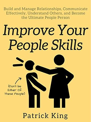 Read Improve Your People Skills: Build and Manage Relationships, Communicate Effectively, Understand Others, and Become the Ultimate People Person - Patrick King file in ePub