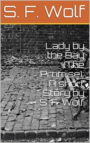 Download Lady by the Bay (The Promise): A short Story by S. F. Wolf (Moments of Regret Book 1) - S. F. Wolf file in PDF